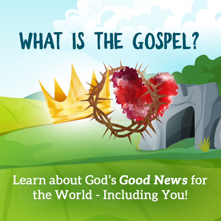 What is the Gospel?
Learn about God's Good News for the World - Including You!
