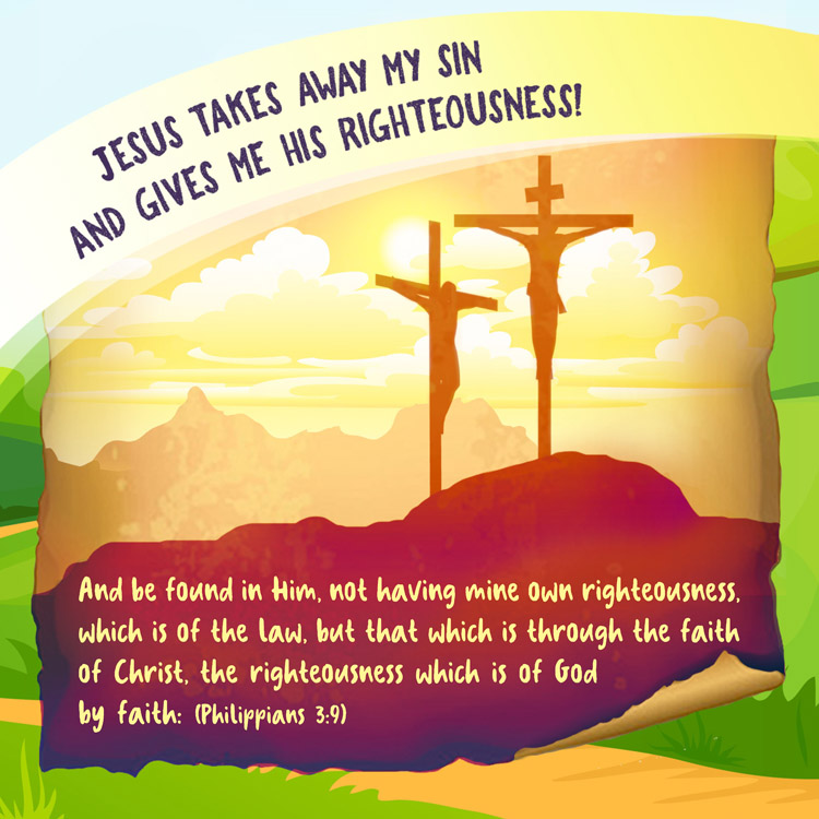 Jesus takes away my sin and gives me his righteousness!

And be found in Him, not having mine own righteousness, which is of the law, but that which is through the faith of Christ, the righteousness which is of God
by faith: (Philippians 3:9)